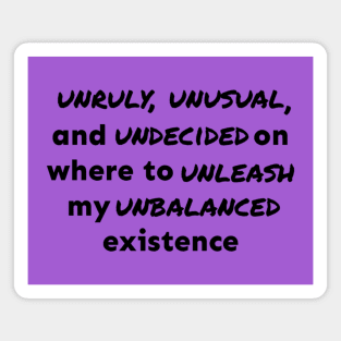 Unruly, Unusual, and Undecided Magnet